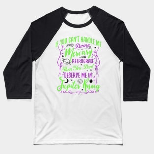 If you can't handle me in Mercury Retrograde Baseball T-Shirt